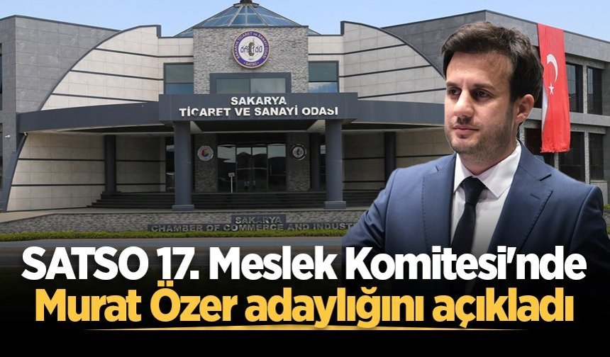 SATSO 17. Meslek Komitesi'nde Murat Özer adaylığını açıkladı