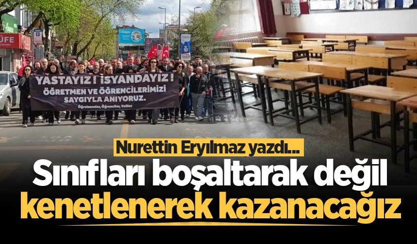 Sınıfları boşaltarak değil, kenetlenerek kazanacağız