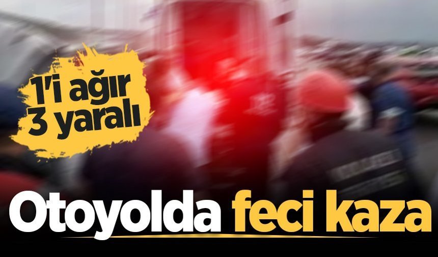 Akyazı'da otoyolda feci kaza: 1'i ağır 3 yaralı