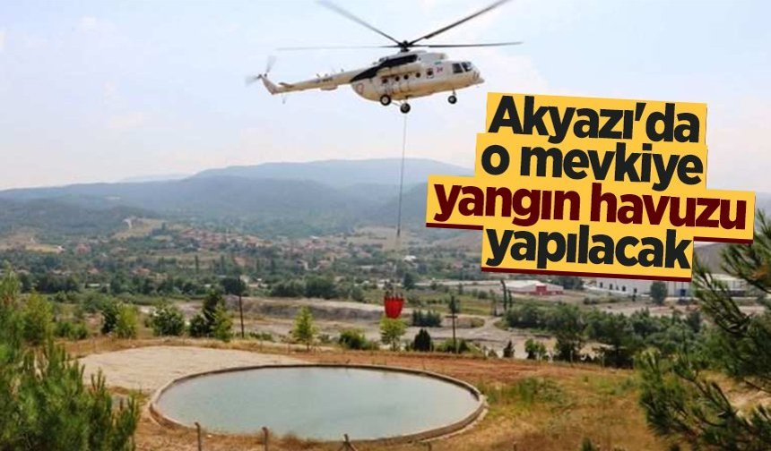 Akyazı'da o mevkiye yangın havuzu yapılacak