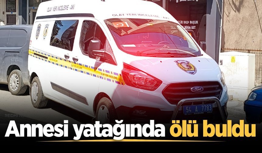 Anne, oğlunu yatağında ölü buldu