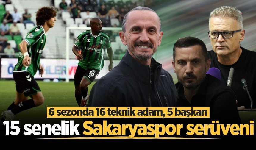 6 sezonda 16 teknik adam, 5 başkan: 15 senelik Sakaryaspor serüveni