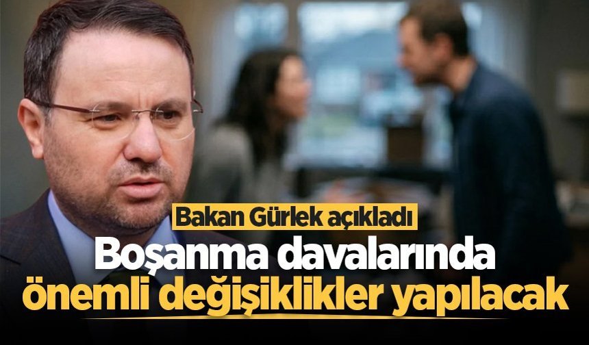 Bakan Gürlek açıkladı! Boşanma davalarında önemli değişiklikler yapılacak