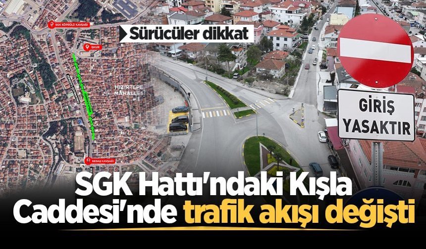 Sürücüler dikkat: SGK Hattı'ndaki Kışla Caddesi'nde trafik akışı değişti