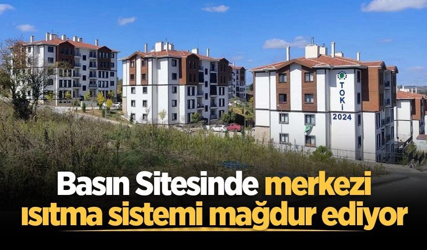 Basın Sitesinde merkezi ısıtma sistemi mağdur ediyor