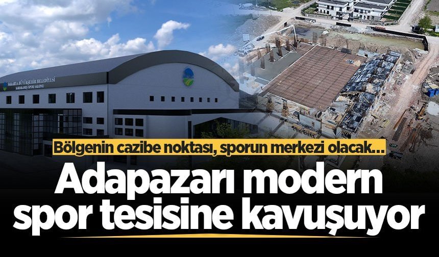 Adapazarı modern spor tesisine kavuşuyor: Bölgenin cazibe noktası, sporun merkezi olacak…