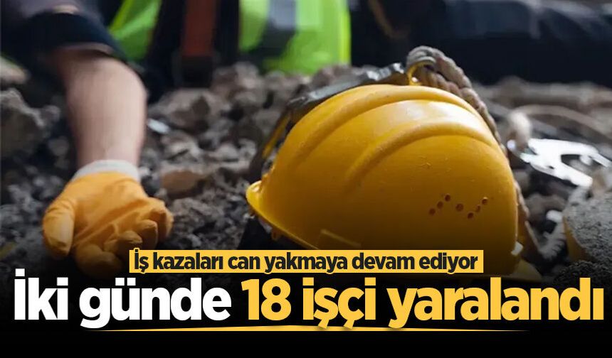 Sakarya'da iş kazaları can yakmaya devam ediyor! İki günde 18 işçi yaralandı