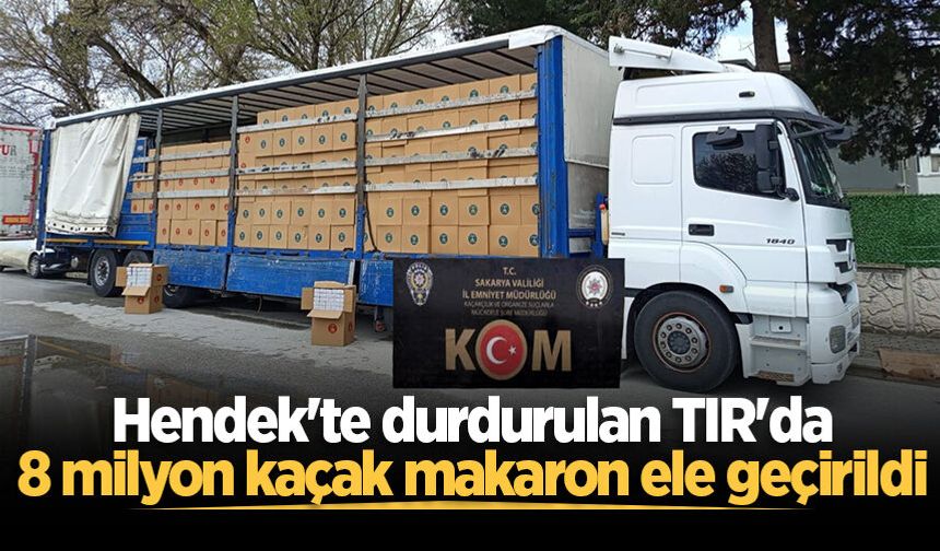 Hendek'te durdurulan TIR'da 8 milyon kaçak makaron ele geçirildi