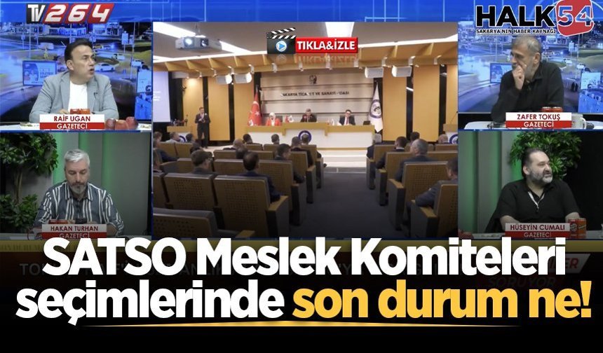 SATSO Meslek Komiteleri seçimlerinde son durum ne!