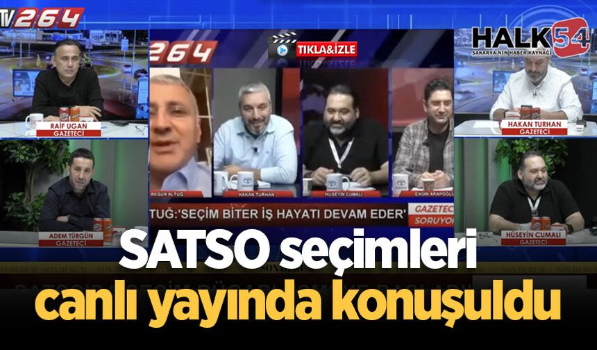 SATSO seçimleri canlı yayında konuşuldu
