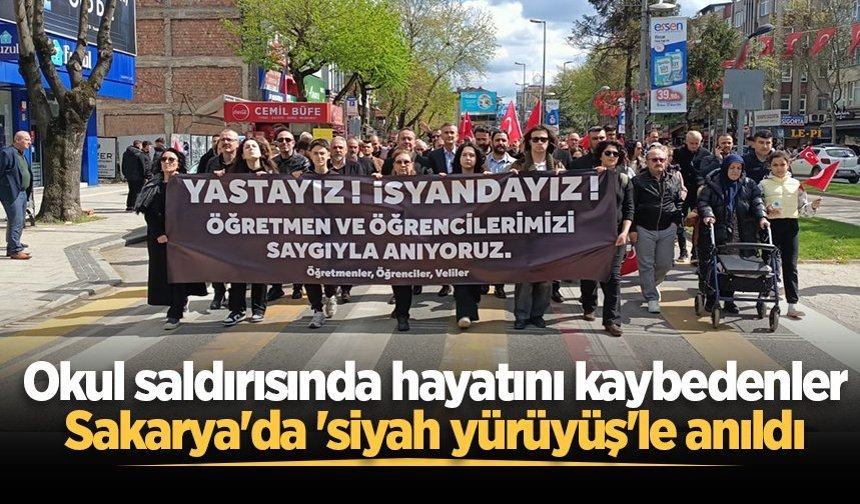 Okul saldırısında hayatını kaybedenler Sakarya'da 'siyah yürüyüş'le anıldı