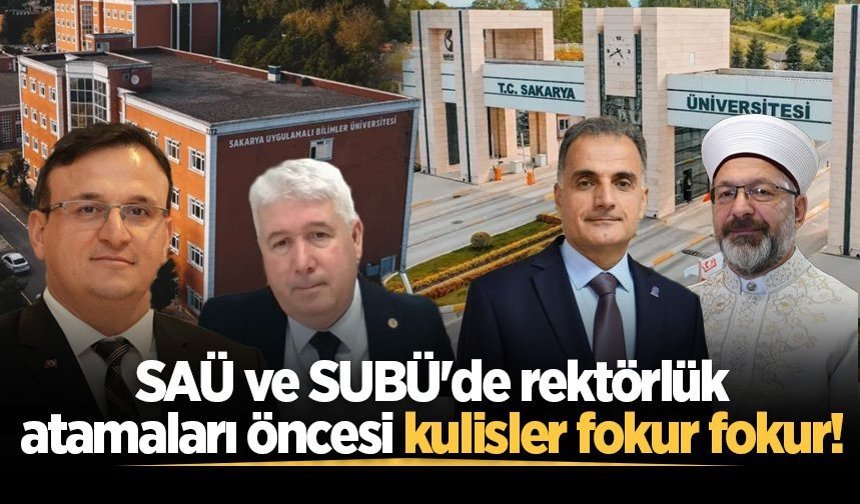 SAÜ ve SUBÜ'de rektörlük atamaları öncesi kulisler fokur fokur kaynıyor!