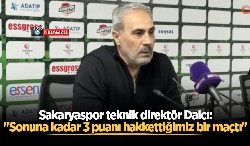 Sakaryaspor teknik direktör Dalcı: "Sonuna kadar 3 puanı hakkettiğimiz bir maçtı"