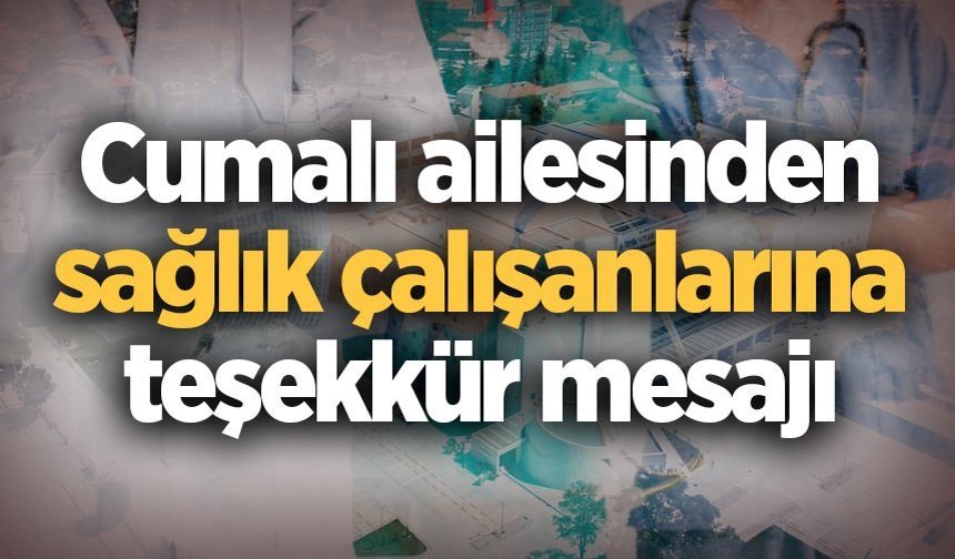 Cumalı ailesinden sağlık çalışanlarına teşekkür mesajı
