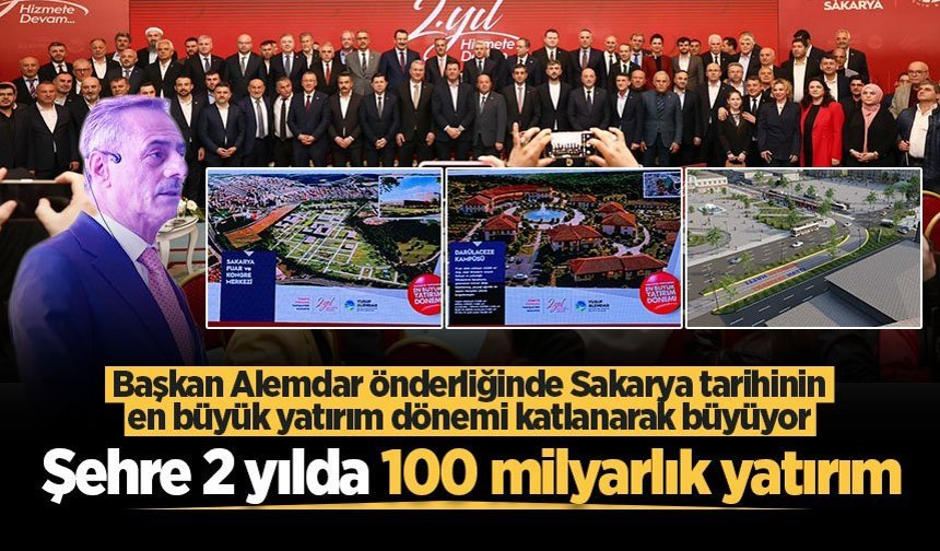 Başkan Alemdar önderliğinde Sakarya tarihinin en büyük yatırım dönemi katlanarak büyüyor: 2 yılda 100 milyarlık yatırım