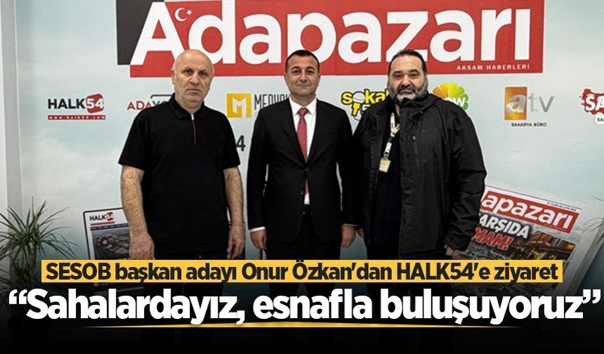 SESOB başkan adayı Onur Özkan'dan HALK54'e ziyaret: “Sahalardayız, esnafla buluşuyoruz”