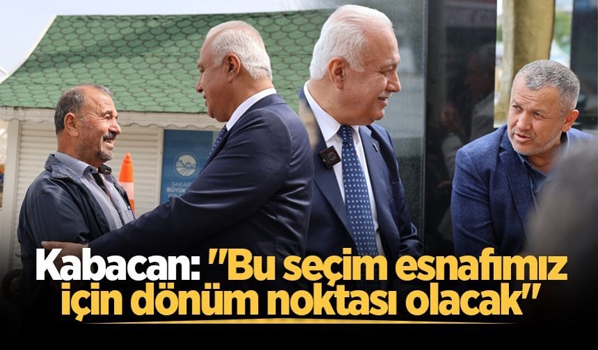 Kabacan: "Bu seçim esnafımız için dönüm noktası olacak"