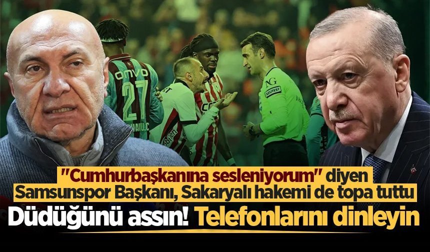 Samsunspor Başkanı Yüksel Yıldırım'dan Sakaryalı hakeme sert tepki: Düdüğünü assın! Telefonlarını dinleyin