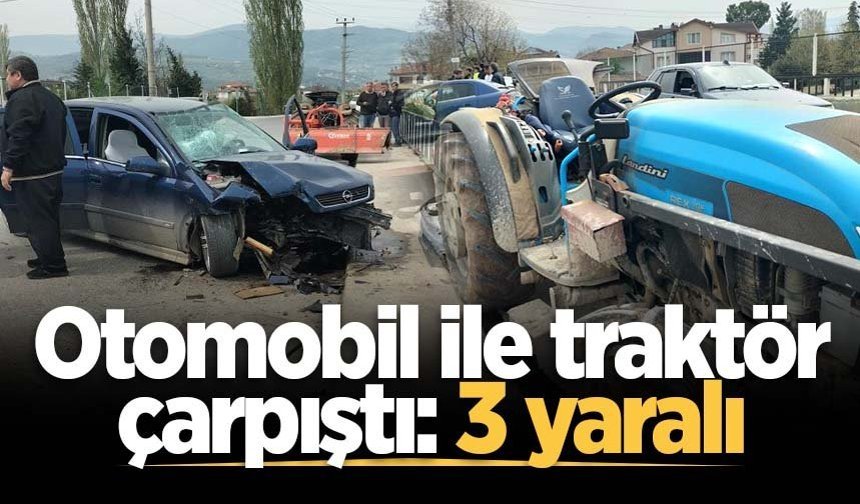 Geyve'de otomobil ile traktör çarpıştı: 3 yaralı