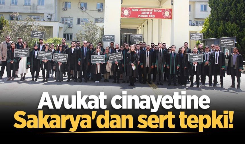 Sakarya Barosu’ndan avukat cinayetine sert tepki!