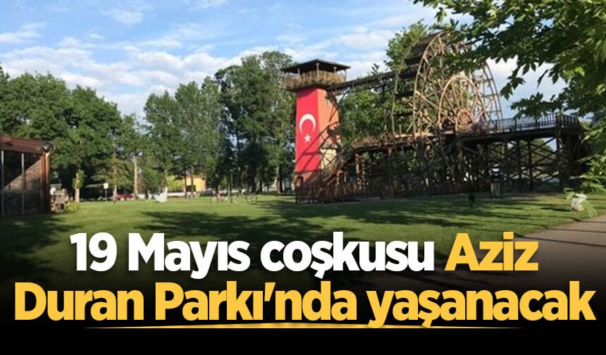 Büyükşehir, 19 Mayıs coşkusunu Aziz Duran Parkı’nda ‘Gençlik ve Spor Şenliği’ ile yaşatacak