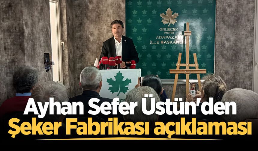 Ayhan Sefer Üstün'den Şeker Fabrikası açıklaması