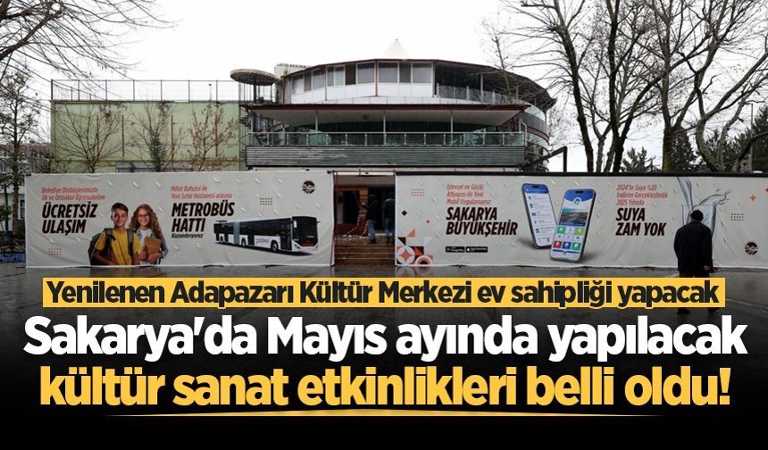Sakarya'da Mayıs ayında yapılacak kültür sanat etkinlikleri belli oldu!