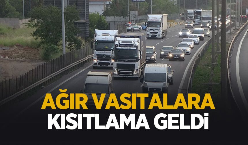 Ağır vasıtalara kısıtlama getirildi