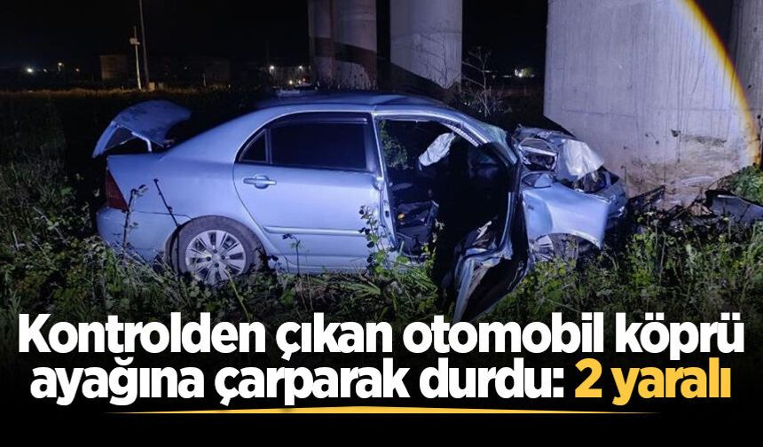 Karasu'da kontrolden çıkan otomobil köprü ayağına çarptı: 2 yaralı