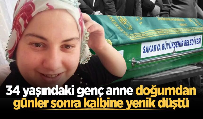 34 yaşındaki genç anne doğumdan günler sonra kalbine yenik düştü