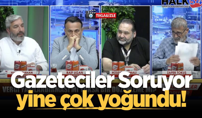Gazeteciler Soruyor yine çok yoğundu!