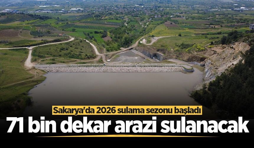 Sakarya'da 2026 sulama sezonu başladı: 71 bin dekar arazi sulanacak
