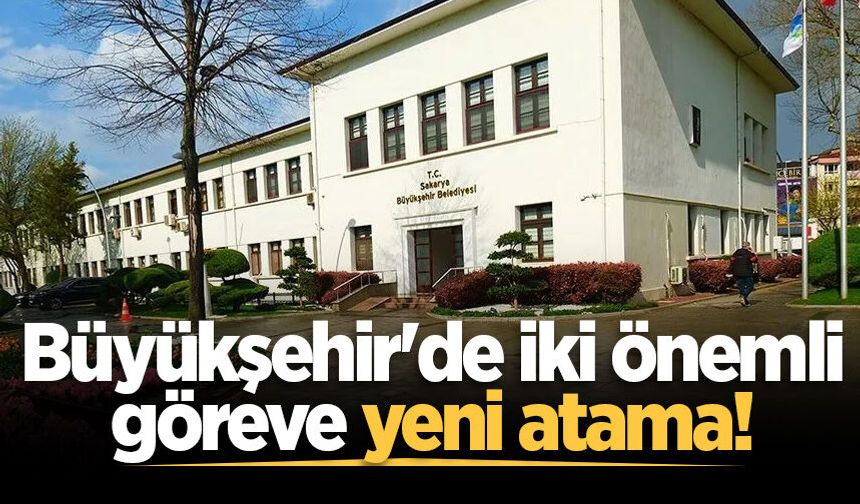 Büyükşehir'de iki önemli göreve yeni atama!
