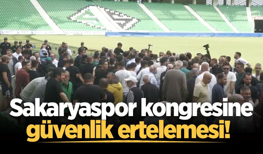 Sakaryaspor kongresine güvenlik ertelemesi!