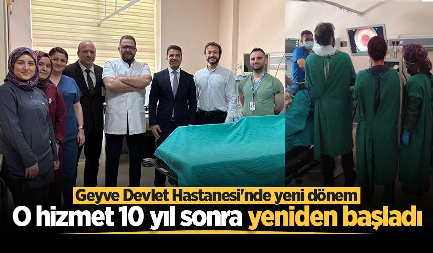 Geyve Devlet Hastanesi’nde gastroskopi ve kolonoskopi işlemleri 10 yıl sonra yeniden başladı