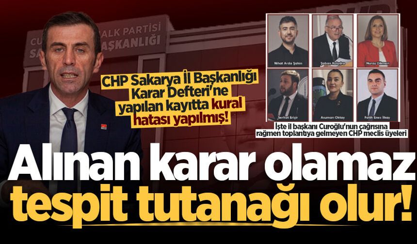 CHP Sakarya İl Başkanlığı Karar Defteri'ne yapılan kayıtta kural hatası yapılmış!