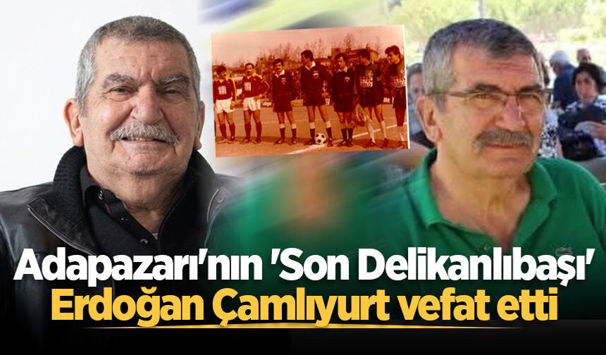 Adapazarı'nın 'Son Delikanlıbaşı' Erdoğan Çamlıyurt vefat etti