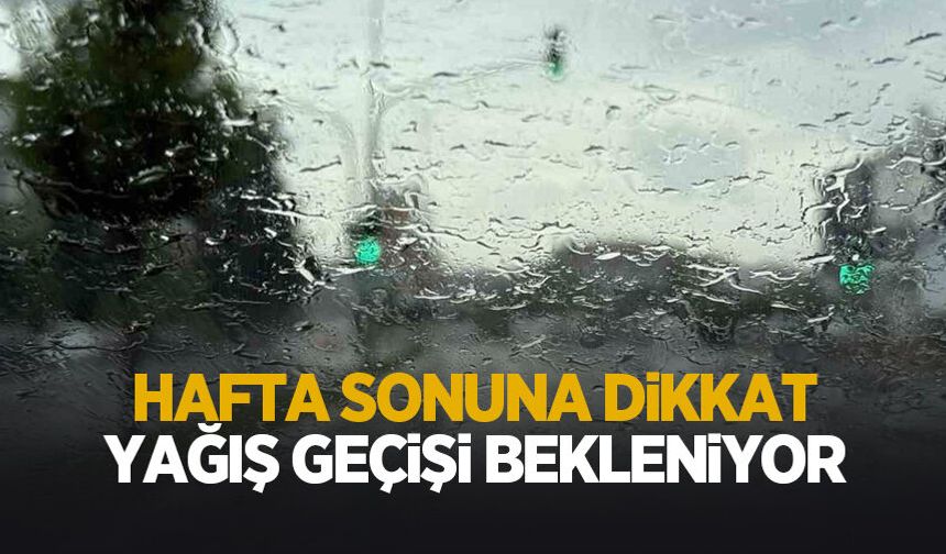 Hafta sonu yağış geçişi bekleniyor
