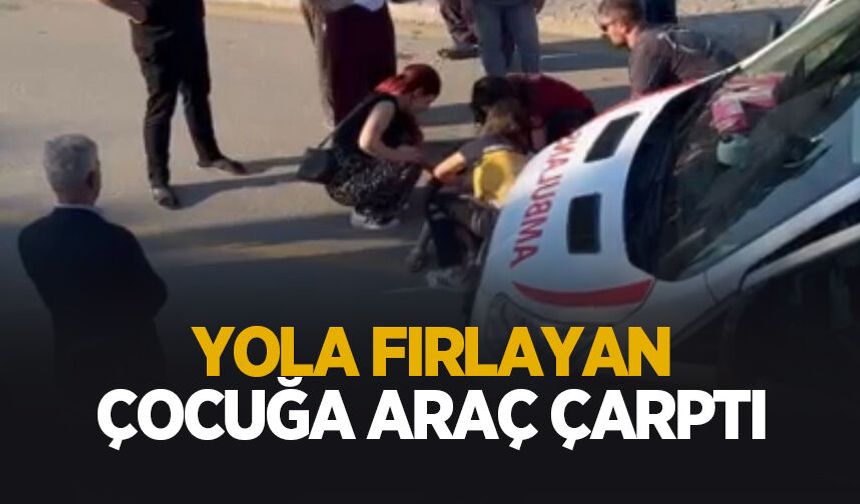 Yola aniden fırlayan 5 yaşındaki çocuğa otomobil çarptı