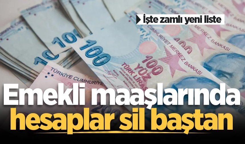 Emekli maaşlarında hesaplar sil baştan: İşte zamlı yeni liste