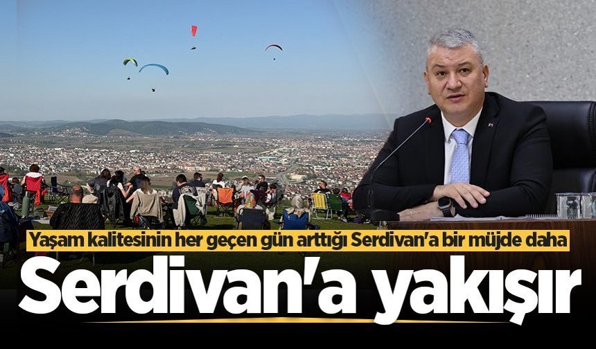 Yaşam kalitesinin her geçen gün arttığı Serdivan'a bir müjde daha