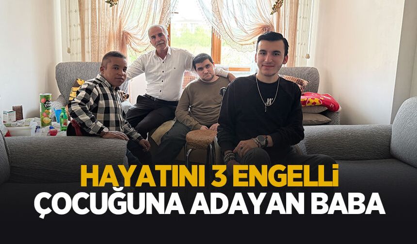 Hayatını 3 engelli oğluna adadı
