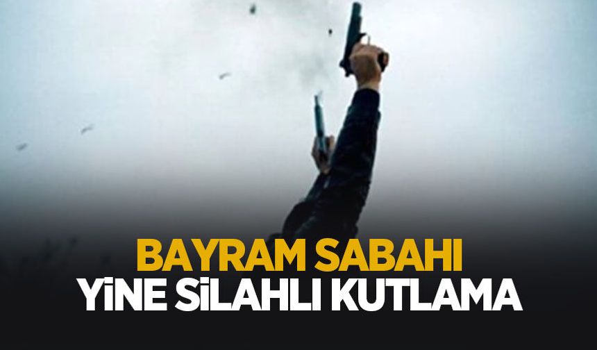 Bayram sabahı silahlı kutlama korkuttu