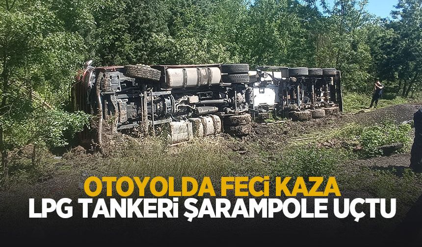 LPG tankeri şarampole uçtu