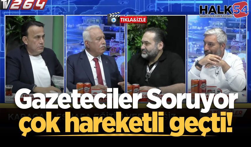 Gazeteciler Soruyor çok hareketli geçti!