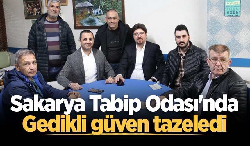 Sakarya Tabip Odası'nda Gedikli güven tazeledi