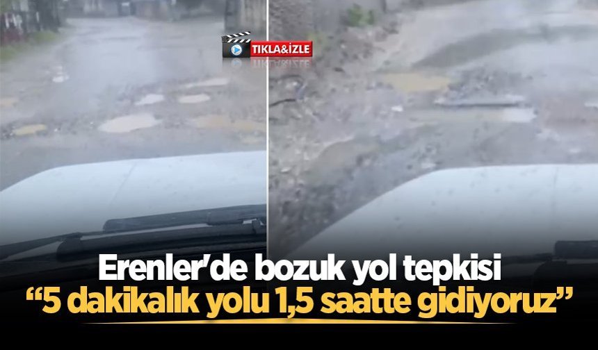 Erenler'de bozuk yol tepkisi: “5 dakikalık yolu 1,5 saatte gidiyoruz”