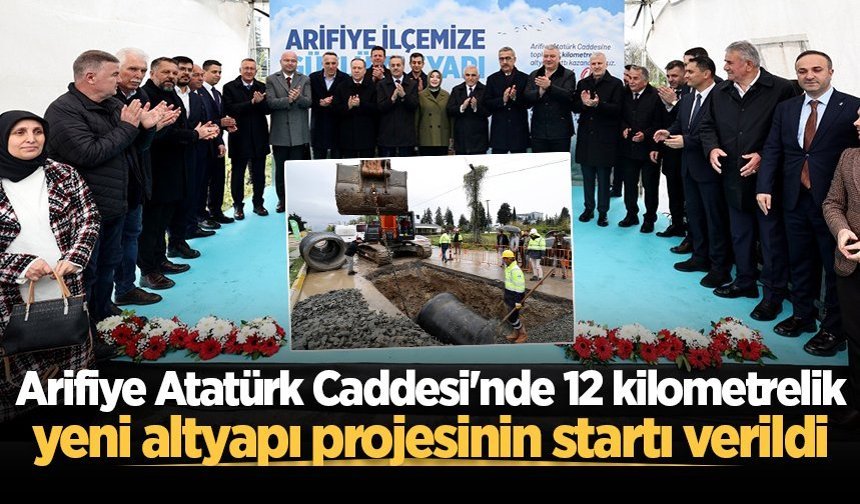 Arifiye Atatürk Caddesi'nde 12 kilometrelik yeni altyapı projesinin startı verildi