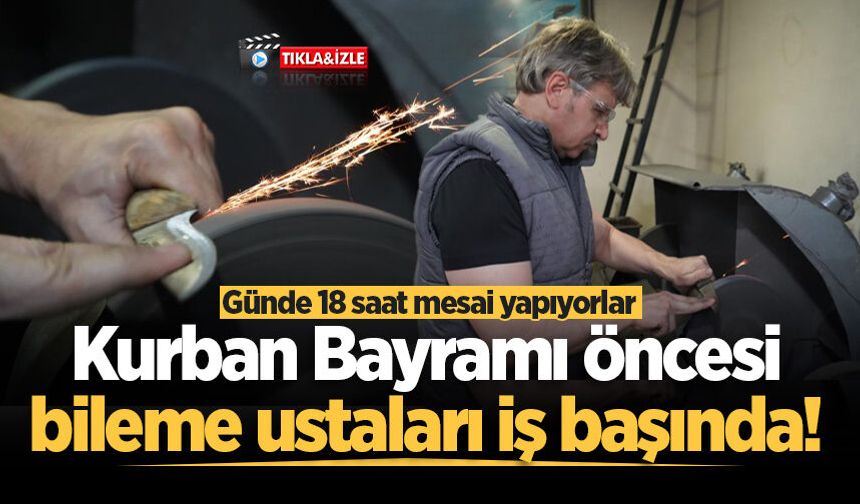 Sakarya'da Kurban Bayramı öncesi bileme ustaları iş başında! Günde 18 saat mesai yapıyorlar