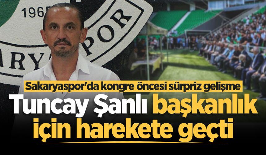 Sakaryaspor'da kongre öncesi sürpriz gelişme! Tuncay Şanlı başkanlık için harekete geçti